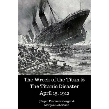 The Wreck of the Titan & The Titanic Disaster April 15, 1912