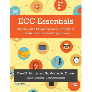 ECC Essentials: Teaching the Expanded Core Curriculum to Students with Visual Impairments