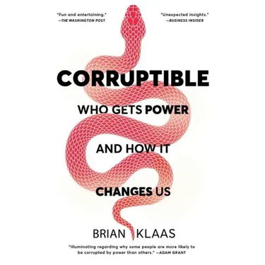 Corruptible: Who Gets Power and How It Changes Us