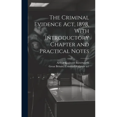 The Criminal Evidence act, 1898, With Introductory Chapter and Practical Notes