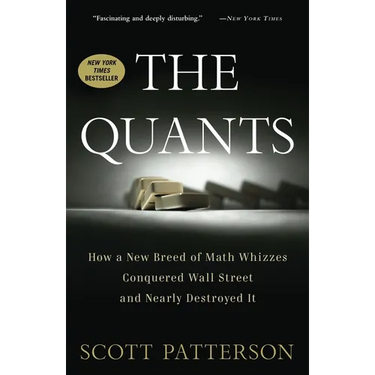The Quants: How a New Breed of Math Whizzes Conquered Wall Street and Nearly Destroyed It