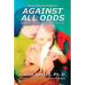 Against All Odds: Your Child's Life Journey With Autism