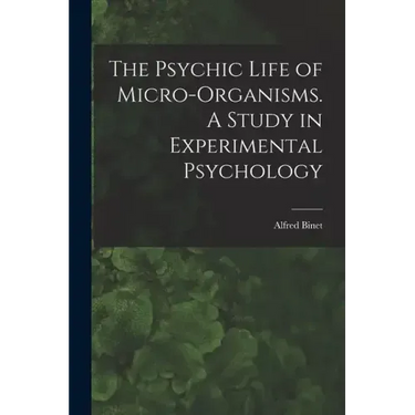 The Psychic Life of Micro-Organisms. A Study in Experimental Psychology