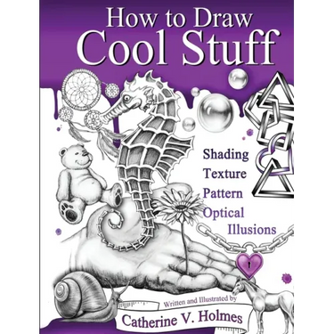 How to Draw Cool Stuff: Shading, Textures and Optical Illusions