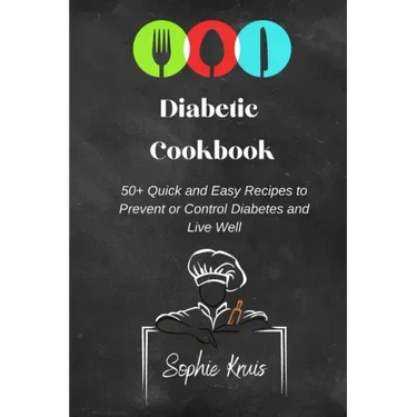 Diabetic Cookbook: 50+ Quick and Easy Recipes to Prevent or Control Diabetes and Live Well