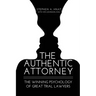 The Authentic Attorney: The Winning Psychology of Great Trial Lawyers