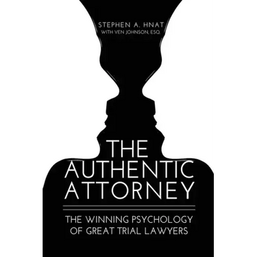 The Authentic Attorney: The Winning Psychology of Great Trial Lawyers