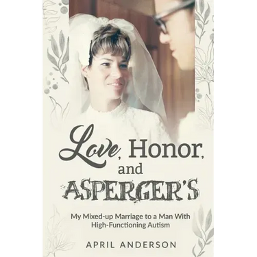 Love, Honor, and Asperger's: My Mixed-up Marriage to a Man With High-Functioning Autism