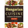 Hungarian Cuisine: Hungarian Cookbooks in English for Beginners