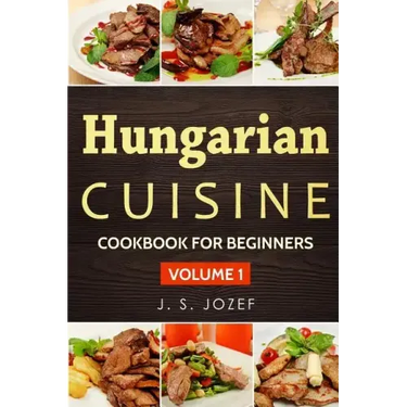 Hungarian Cuisine: Hungarian Cookbooks in English for Beginners