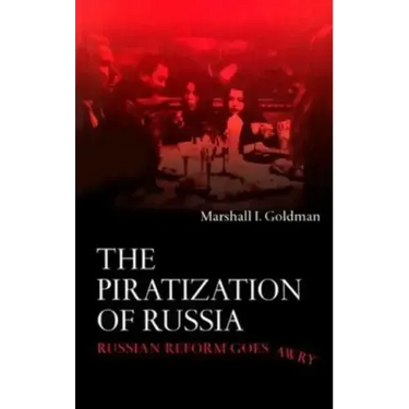 The Piratization of Russia: Russian Reform Goes Awry