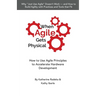 When Agile Gets Physical: How to Use Agile Principles to Accelerate Hardware Development
