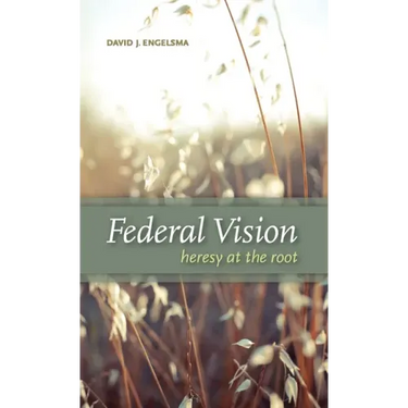 Federal Vision: Heresy at the Root