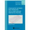 Stochastic Interest Rate Modeling with Fixed Income Derivative Pricing: 3rd Edition