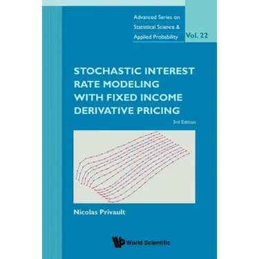Stochastic Interest Rate Modeling with Fixed Income Derivative Pricing: 3rd Edition