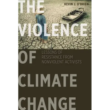 The Violence of Climate Change: Lessons of Resistance from Nonviolent Activists