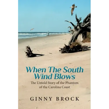 When The South Wind Blows: The Untold Story of the Phantom of the Carolina Coast