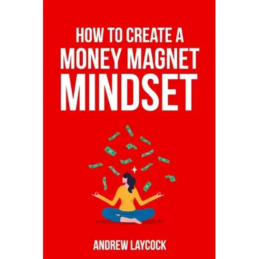 How To Create A Money Magnet Mindset