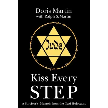 Kiss Every Step: A Survivor's Memoir from the Nazi Holocaust