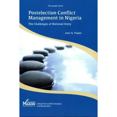 Postelection Conflict Management in Nigeria: The Challenges of National Unity