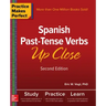 Practice Makes Perfect: Spanish Past-Tense Verbs Up Close, Second Edition