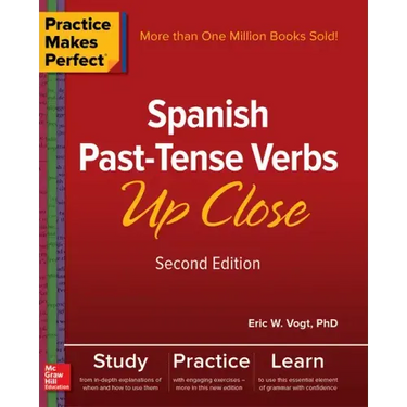 Practice Makes Perfect: Spanish Past-Tense Verbs Up Close, Second Edition