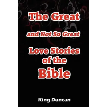 The Great and Not So Great Love Stories of the Bible