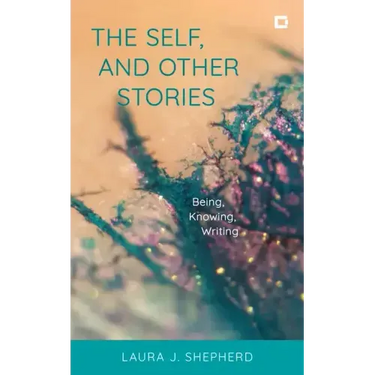 The Self, and Other Stories: Being, Knowing, Writing