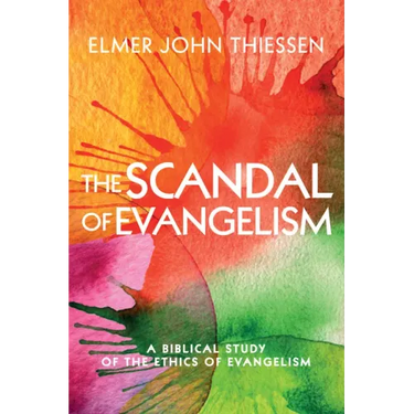 The Scandal of Evangelism: A Biblical Study of the Ethics of Evangelism