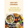 Gout Diet Cookbook: Delicious and Healthy Recipes for Managing Gout.