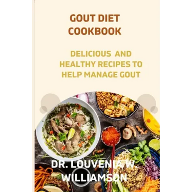 Gout Diet Cookbook: Delicious and Healthy Recipes for Managing Gout.