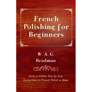 French Polishing for Beginners - Easy to Follow Step by Step Instructions to French Polish at Home