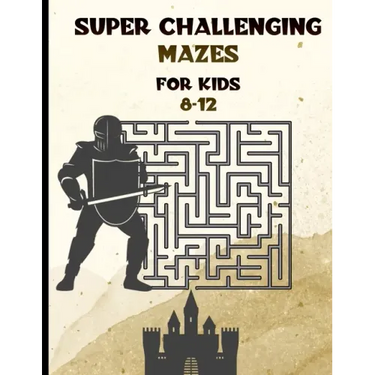 Super Challenging Mazes for Kids 8 -12: Maze Activity Book-62 Pages-8.5 x 0.35 x 11 inches