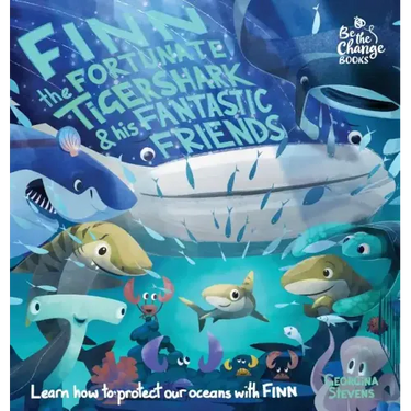 Finn the Fortunate Tiger Shark and His Fantastic Friends: Learn How to Protect Our Oceans with Finn