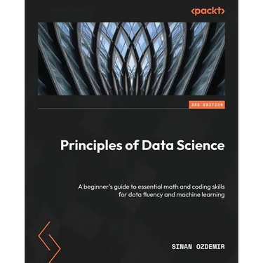 Principles of Data Science - Third Edition: A beginner's guide to essential math and coding skills for data fluency and machine learning