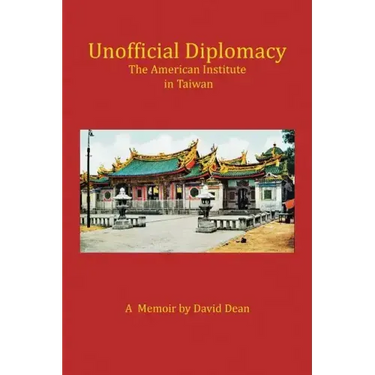 Unofficial Diplomacy: The American Institute in Taiwan: A Memoir