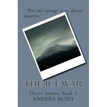The Ice War: A Dieselpunk Spy Adventure
