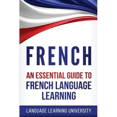 French: An Essential Guide to French Language Learning