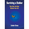 Surviving a Stalker: Stay Safe. Avoid Conflict. Regain Your Life.