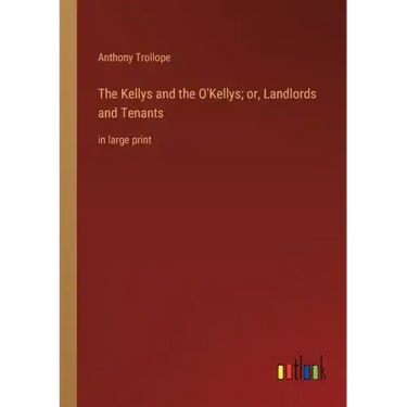 The Kellys and the O'Kellys; or, Landlords and Tenants: in large print