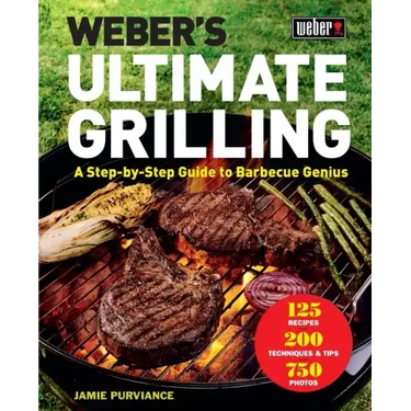 Weber's Ultimate Grilling: A Step-By-Step Guide to Barbecue Genius