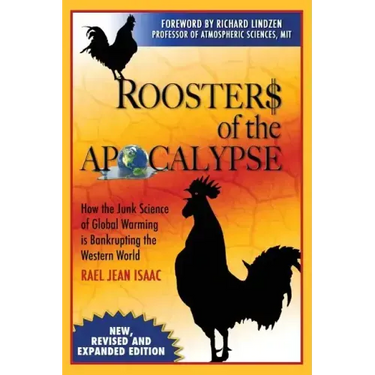 Roosters of the Apocalypse: How the Junk Science of Global Warming is Bankrupting the Western World (New, Revised and Expanded Edition)