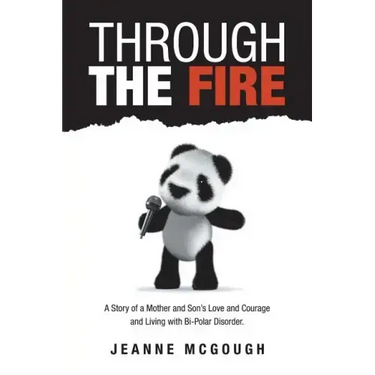 Through the Fire: A Story of a Mother and Son's Love and Courage and Living with Bi-Polar Disorder.