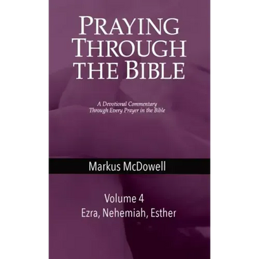 Praying Through the Bible (Vol 4): Ezra, Nehemiah, and Esther