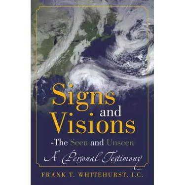 Signs and Visions - The Seen and Unseen: A Personal Testimony