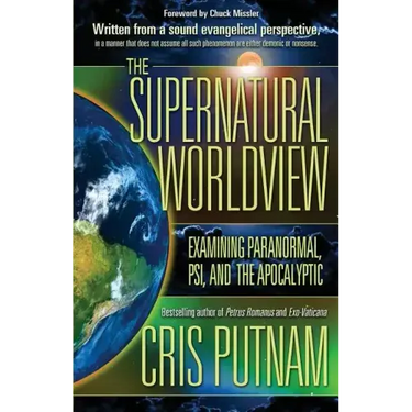 The Supernatural Worldview: Examining Paranormal, Psi, and the Apocalyptic