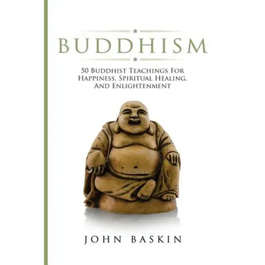 Buddhism: 50 Buddhist Teachings For Happiness, Spiritual Healing, And Enlightenment