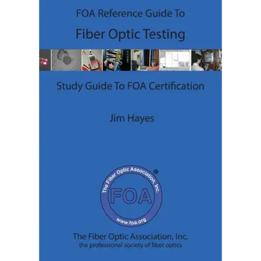 The FOA Reference Guide To Fiber Optic Testing