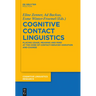 Cognitive Contact Linguistics: Placing Usage, Meaning and Mind at the Core of Contact-Induced Variation and Change