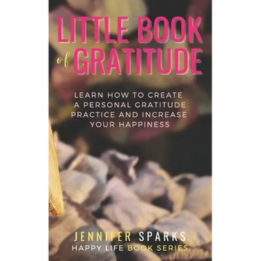 Little Book of Gratitude: Learn How to Create a Personal Gratitude Practice & Increase Your Happiness